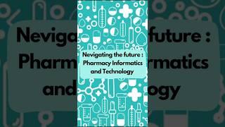 Nevigating the future: Pharmacy Informatics and Technology #shorts #pharmacy