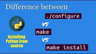 Understanding configure vs make vs make install | Compiling from Source