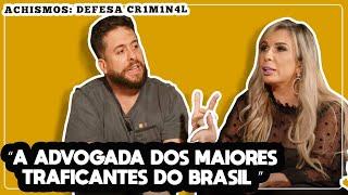 ADVOGADA CRIMINAL MAIS POLÊMICA DO BRASIL | ACHISMOS #106