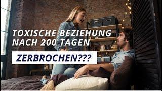 Toxische Beziehung nach 200 Tagen ZERBROCHEN?