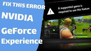 How to Fix “A supported game is required to use this feature” Nvidia GeForce Experience