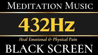 432HZ REMOVE NEGATIVE, REMOVE STRESS INSIDE US | Heal Emotional & Physical Pain | Black Screen