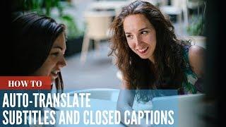 How to Automatically Translate Subtitles and Closed Captions Into Other Languages Online