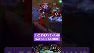 A - Z DAY ONE AATROX NEW SERIES #leagueoflegends