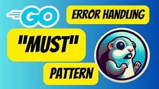 #70 Golang - 'Must' Pattern Explained: Idiomatic Error Handling Made Easy