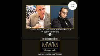 Talking About Watches With MrWatchMaster Ft. George Bamford