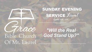 "Will the Real God Stand Up?” - Grace Bible Church New Jersey- Sunday Evening - Live!