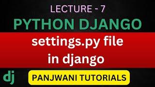 Lecture - 7  |  settings.py file in Django | In Hindi