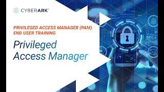 Privileged Access Manager (PAM) End User Training | CyberArk