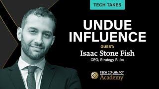 Insights in Tech Diplomacy: Undue Influence - Isaac Stone Fish