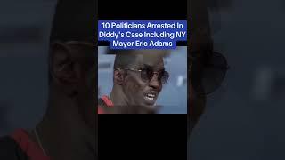 10 Politicians Arrested In Diddy's Case Including NY Mayor Eric Adams Part 1