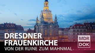 Von der Kriegs-Ruine zum Denkmal der Versöhnung · Die Dresdner Frauenkirche | MDR DOK