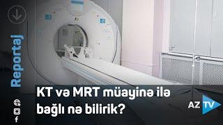 KT və MRT müayinə ilə bağlı nə bilirik?