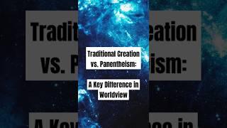 Traditional Creation vs. Panentheism: A Key Difference in Worldview