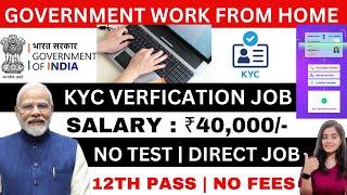 GOVERNMENT WORK FROM HOME JOB | KYC JOB | ONLINE JOB AT HOME | GOV DATA ENTRY JOBS FROM HOME