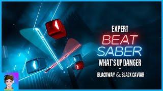 (Expert) What's Up Danger by Blackway & Black Caviar - Beat Saber