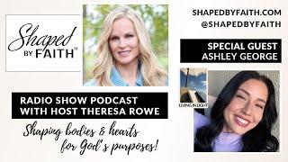 Special Guest Ashley George of Living in Light on Shaped by Faith with Theresa Christian Radio Show