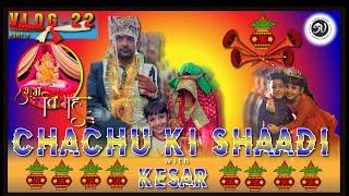 Chachu ki Shadii with Kesar part-2 (Vlog-22)