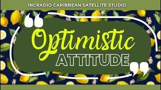 OPTIMISTIC ATTITUDE | INCRadio Caribbean |  @INCRadioDZEM954