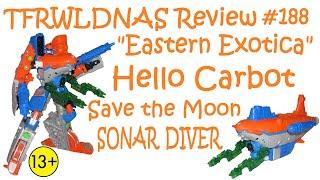 Transforming "Eastern Exotica" Review #188 Hello Carbot (Save The Moon) Sonar Diver