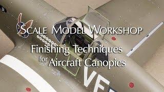 Finishing Techniques for Model Aircraft Canopies