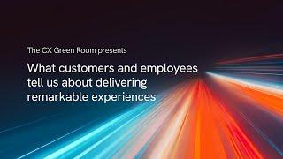 What customers and employees tell us about delivering remarkable experiences