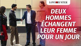 Deux Hommes Échangent Leur Femme Pour Un Jour | @LoveBusterFrance