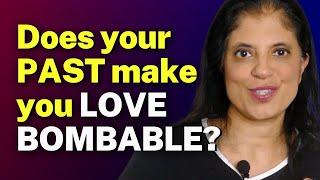 Does your PAST make you LOVE BOMBABLE?