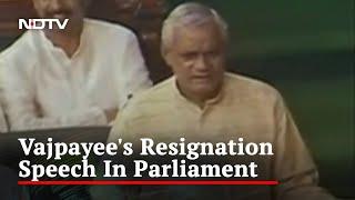 Watch: Atal Bihari Vajpayee's Resignation Speech In Parliament