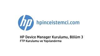 HP Device Manager Kurulumu, Bölüm 3 - FTP Kurulumu ve Yapılandırma