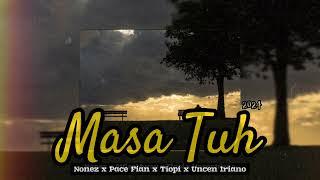 Masa Tuh (Official Audio) - Nonez x Pace Fian x Tiopi x Uncen Iriano