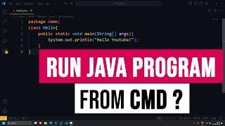 How to Compile and Run a Java Program from Command Prompt ( cmd )