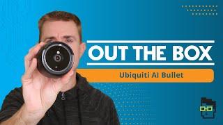 Out the Box Series - Ubiquiti AI Bullet (UVC-AI-Bullet)