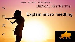 VERY PATIENT EDUCATION MEDICAL AESTHETIC  Explain microneedling .