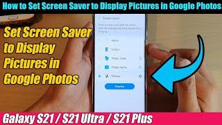 Galaxy S21/Ultra/Plus: How to Set Screen Saver to Display Pictures in Google Photos