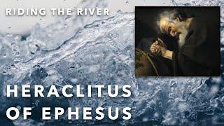 Greek philosophy 5.1: Heraclitus of Ephesus: A Philosophy of Flow