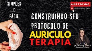 #3 - SIMPLES E FÁCIL: Construindo seu Protocolo de Auriculoterapia