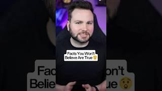 Facts You Won’t Believe Are True
