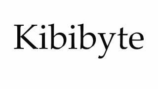 How to Pronounce Kibibyte