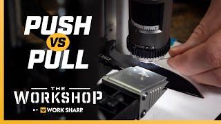 Push vs. Pull!  What is the Best way to sharpen a knife? Work Sharp Precision Adjust