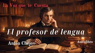 El profesor de lengua de Antón Chéjov. Audiolibro completo con voz humana real.