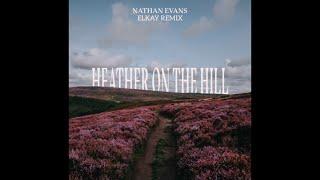 Nathan Evans - Heather On The Hill (ELKAY Remix)