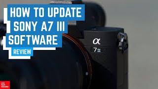 How-To Update Sony A7 III For Timelapse & Eye AF Features (V3)