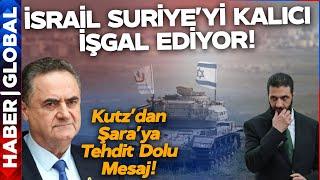 İsrail Duyurdu: Suriye'yi Kalıcı Olarak İşgal Ediyoruz! Katz'dan Şara'ya İşgal Mesajı!