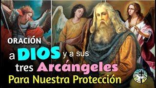 PRAYER TO GOD AND HIS THREE POWERFUL ARCHANGELS FOR OUR PROTECTION, AID AND COMPANY