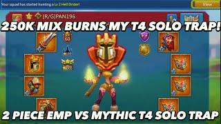 250k Mix Solo Attack Burns My Mythic T4 Solo Trap! Emperor Vs Solo Trap! Lords Mobile