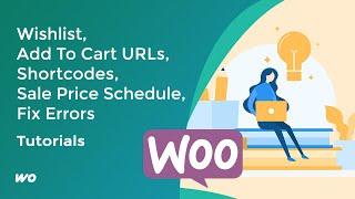 WooCommerce Wishlist, Add To Cart URLs, Shortcodes, Error, Sale Price Schedule Tutorials (EASY)