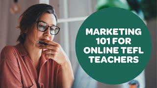 Marketing for Online TEFL Teachers 101