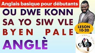 Leson (10-20) ANGLAIS BAZIK POU DEBITAN. Aprann pale anglè / Anglais gratis.