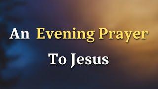Dear Lord, Quiet the noise in my mind and calm the storms in my soul - An Evening Prayer To Jesus